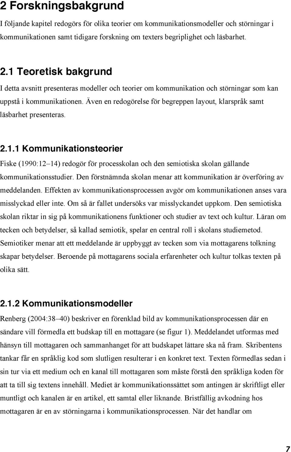 Även en redogörelse för begreppen layout, klarspråk samt läsbarhet presenteras. 2.1.