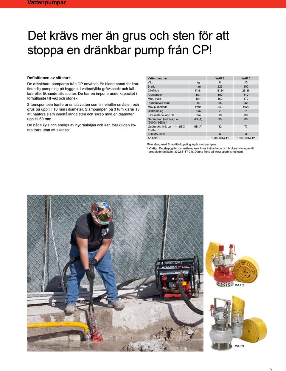 De har en imponerande kapacitet i förhållande till vikt och storlek. 2-tumspumpen hanterar smutsvatten som innehåller småsten och grus på upp till 10 mm i diameter.