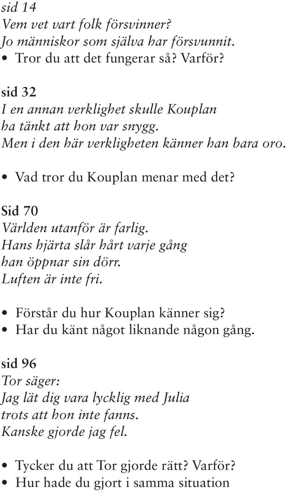 Sid 70 Världen utanför är farlig. Hans hjärta slår hårt varje gång han öppnar sin dörr. Luften är inte fri. Förstår du hur Kouplan känner sig?