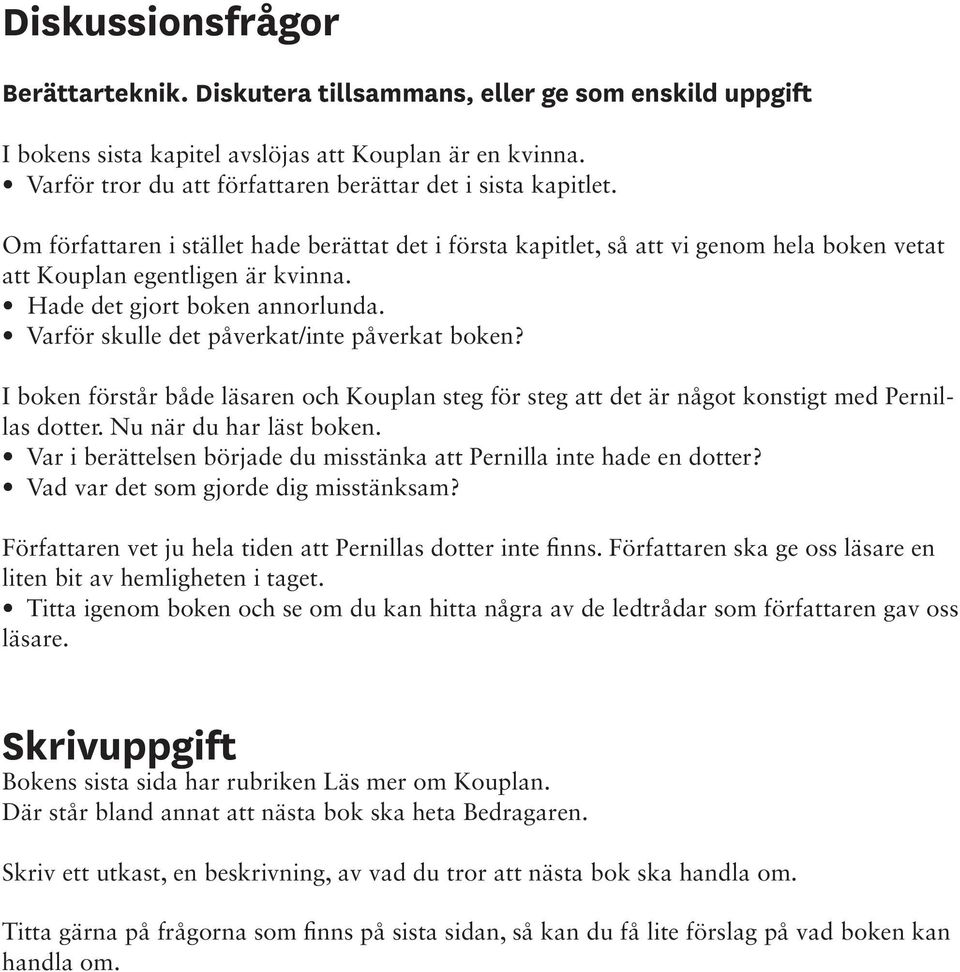 Hade det gjort boken annorlunda. Varför skulle det påverkat/inte påverkat boken? I boken förstår både läsaren och Kouplan steg för steg att det är något konstigt med Pernillas dotter.