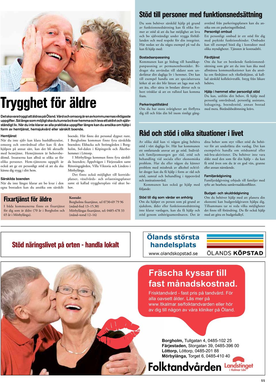 Här nedan ser du några exempel på vad du kan få hjälp med: Parkeringstillstånd Om du har stora svårigheter att förflytta dig till och från din bil inom rimligt gångavstånd från parkeringsplatsen kan