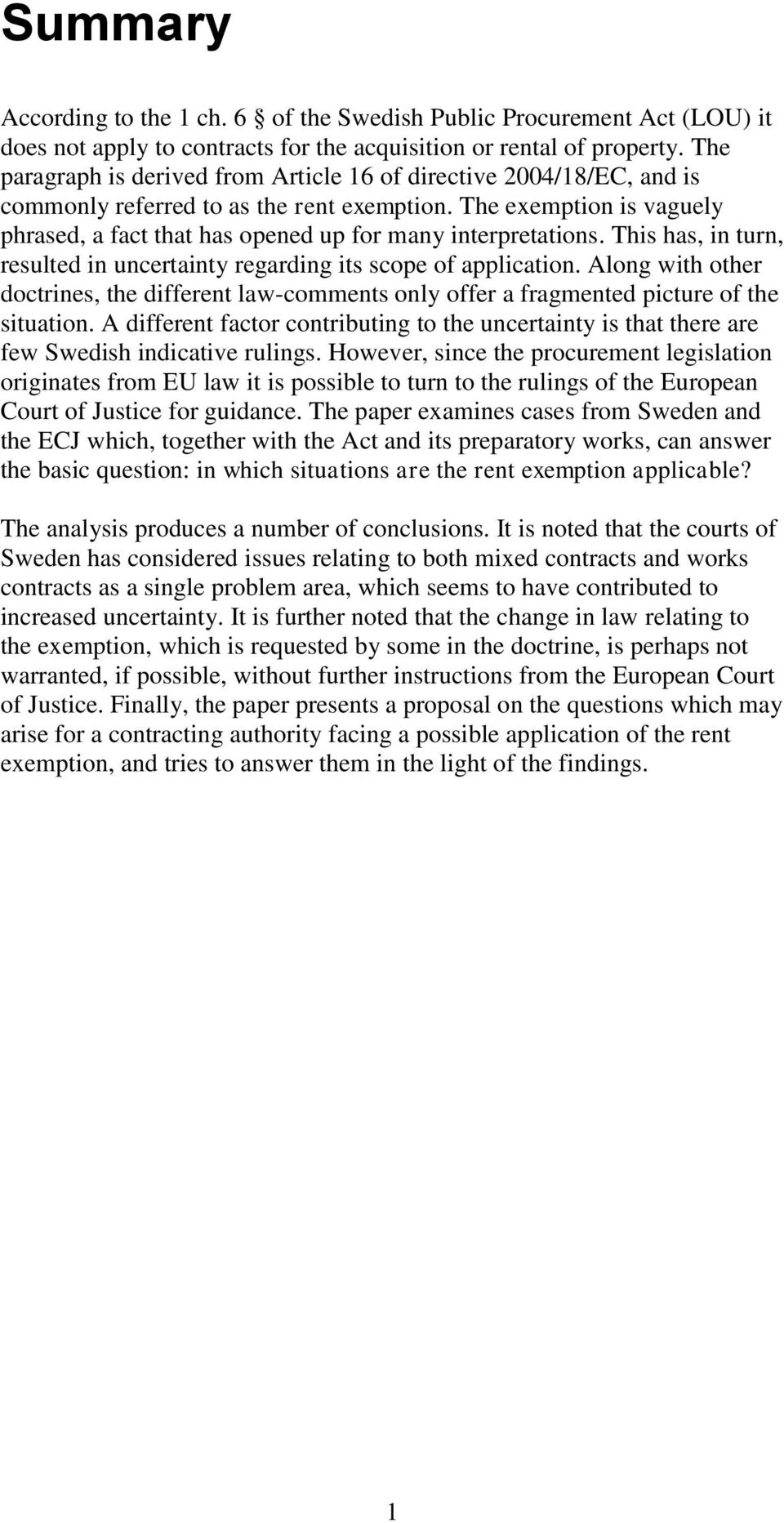 The exemption is vaguely phrased, a fact that has opened up for many interpretations. This has, in turn, resulted in uncertainty regarding its scope of application.