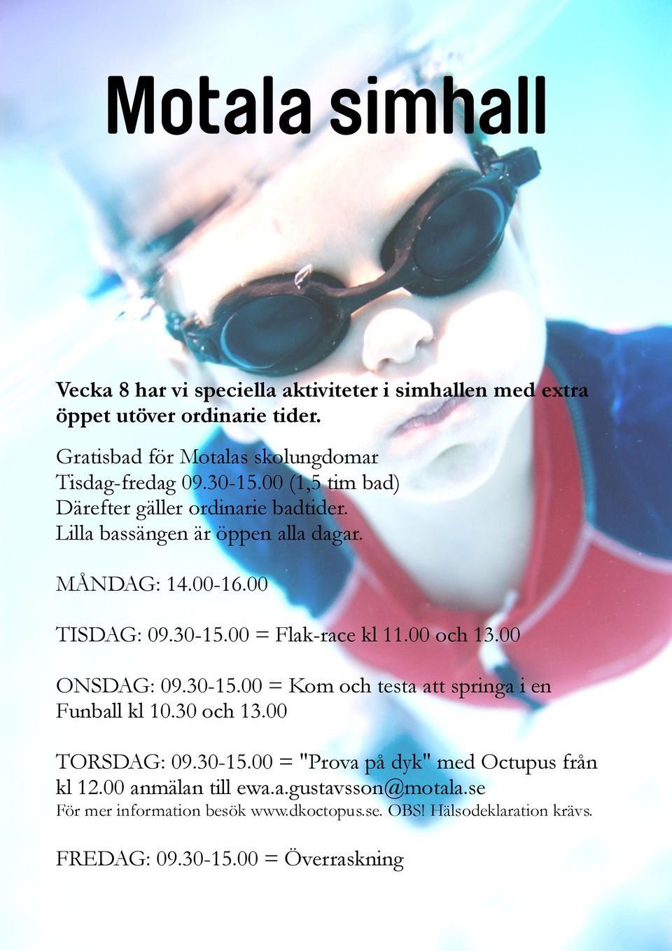 MÅNDAG: 14.00-16.00 TISDAG: 09.30-15.00 = Flak-race kl 11.00 och 13.00 ONSDAG: 09.30-15.00 = Kom och testa att springa i en Funball kl 10.30 och 13.