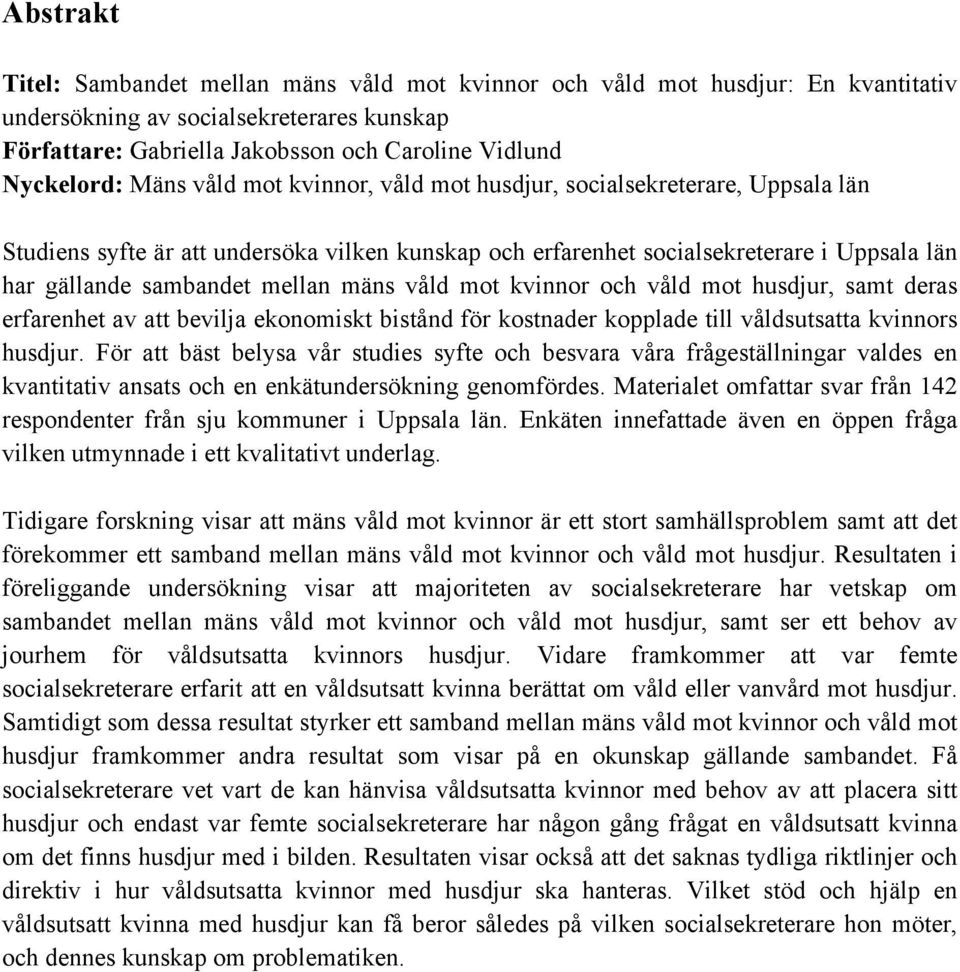 mäns våld mot kvinnor och våld mot husdjur, samt deras erfarenhet av att bevilja ekonomiskt bistånd för kostnader kopplade till våldsutsatta kvinnors husdjur.