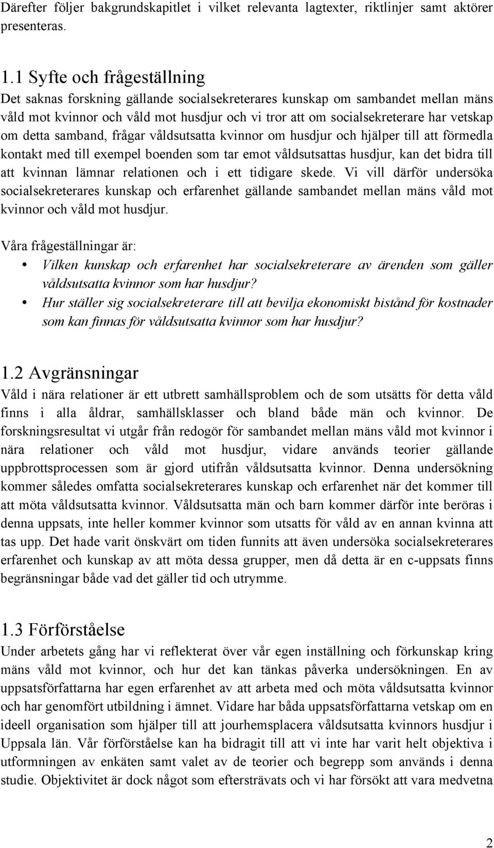 detta samband, frågar våldsutsatta kvinnor om husdjur och hjälper till att förmedla kontakt med till exempel boenden som tar emot våldsutsattas husdjur, kan det bidra till att kvinnan lämnar