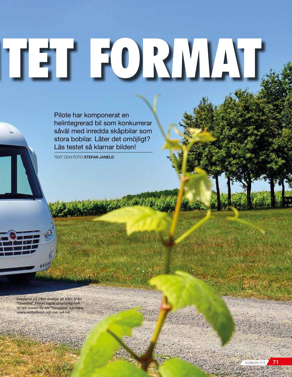 TEXT OCH FOTO STEFAN JANELD Dekalerna på sidan avslöjar att bilen är en Essentiel, Pilotes