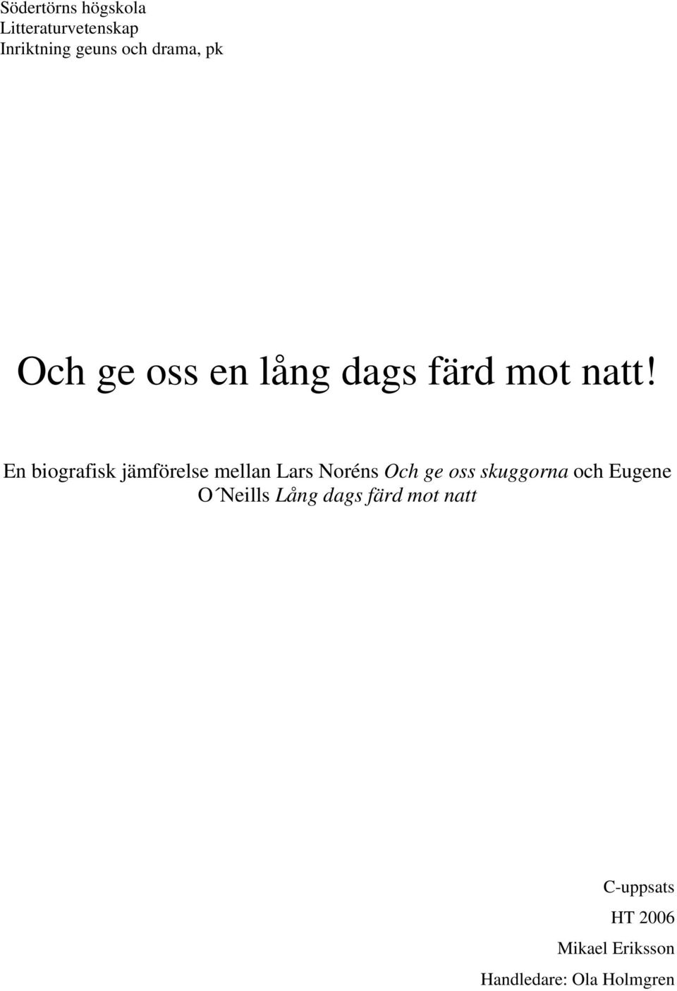 En biografisk jämförelse mellan Lars Noréns Och ge oss skuggorna och
