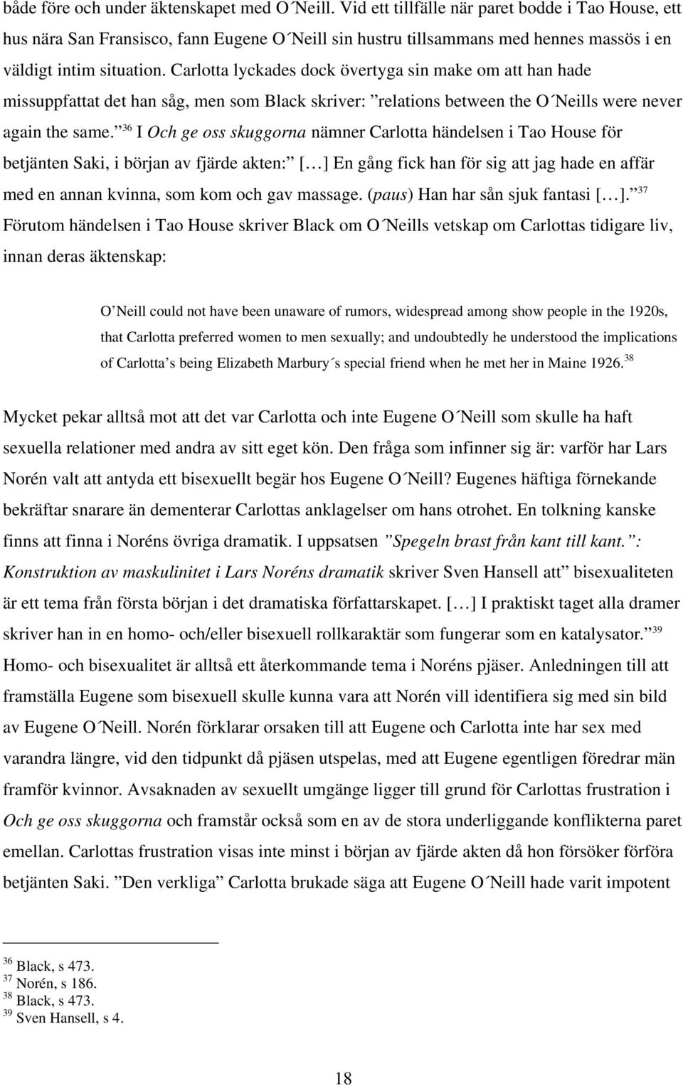 Carlotta lyckades dock övertyga sin make om att han hade missuppfattat det han såg, men som Black skriver: relations between the O Neills were never again the same.