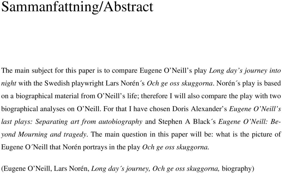 For that I have chosen Doris Alexander s Eugene O Neill s last plays: Separating art from autobiography and Stephen A Black s Eugene O Neill: Beyond Mourning and tragedy.