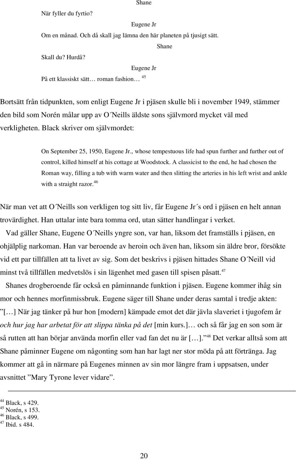 självmord mycket väl med verkligheten. Black skriver om självmordet: On September 25, 1950, Eugene Jr.