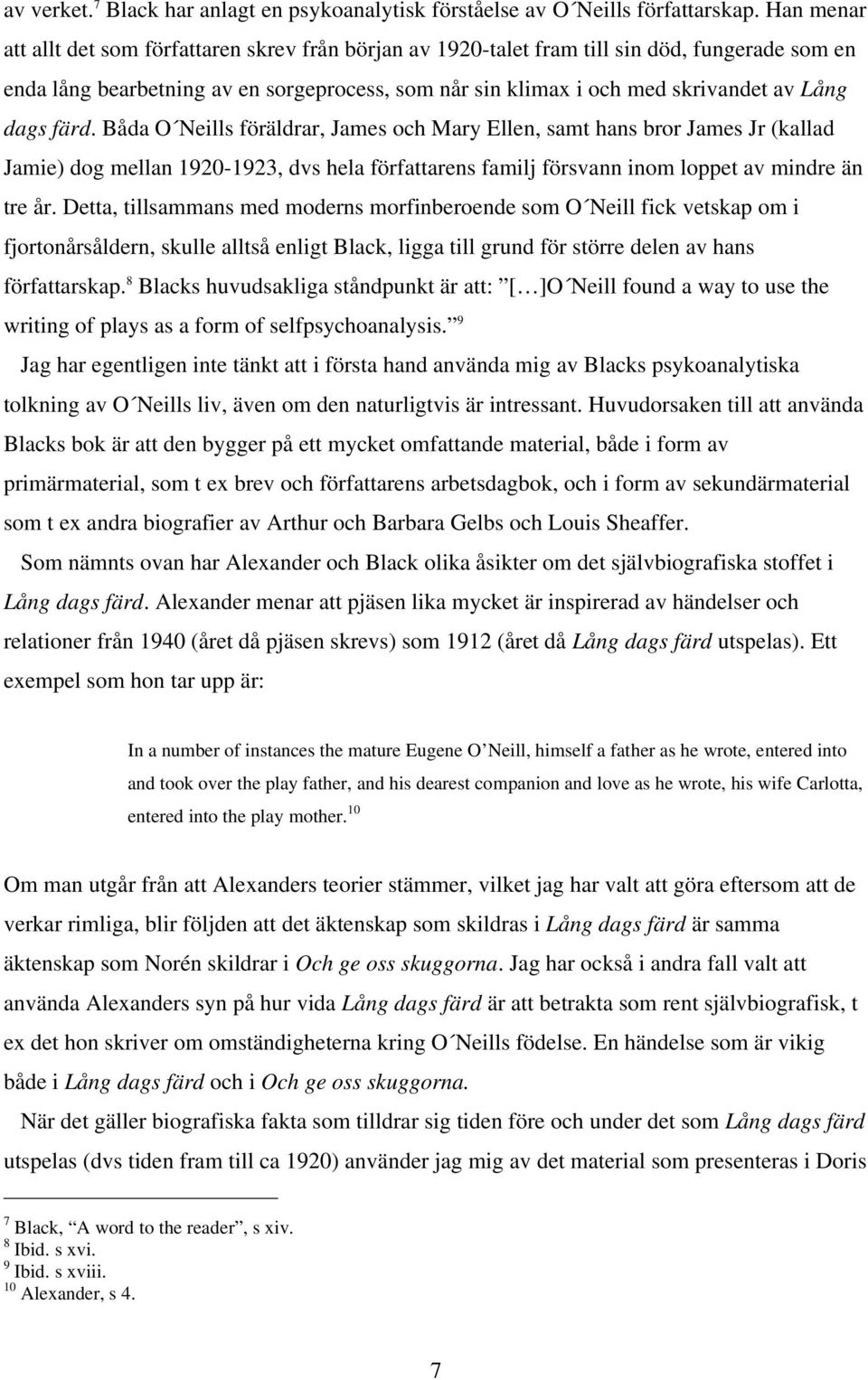 dags färd. Båda O Neills föräldrar, James och Mary Ellen, samt hans bror James Jr (kallad Jamie) dog mellan 1920-1923, dvs hela författarens familj försvann inom loppet av mindre än tre år.