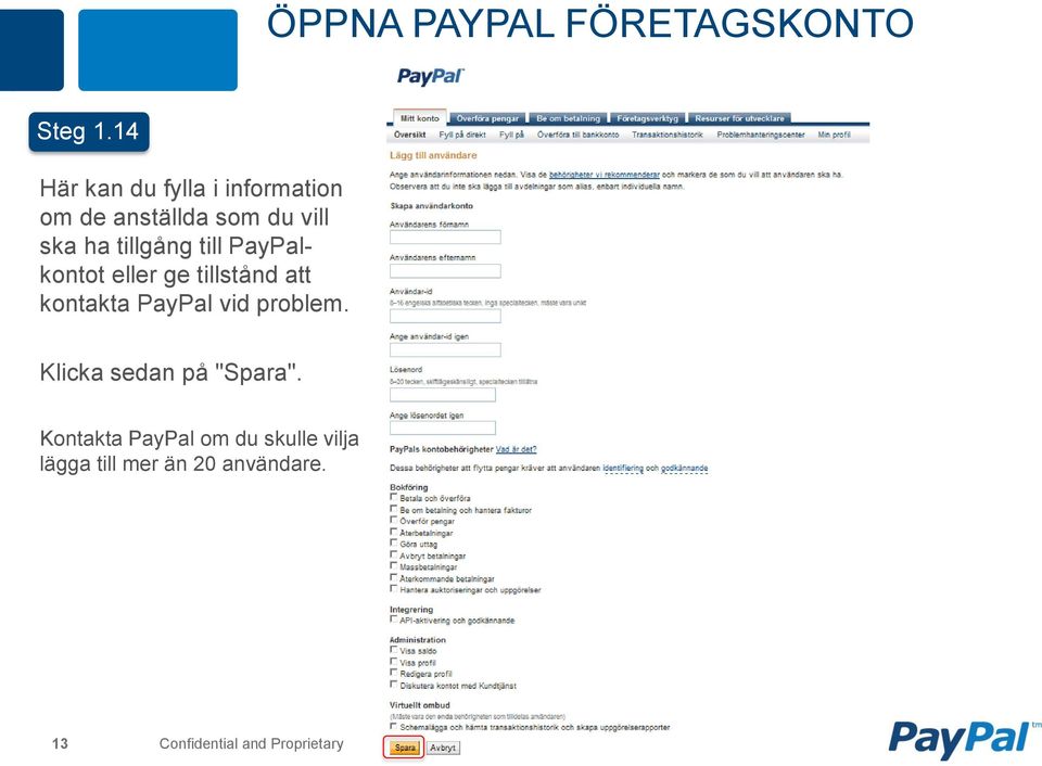 tillgång till PayPalkontot eller ge tillstånd att kontakta PayPal