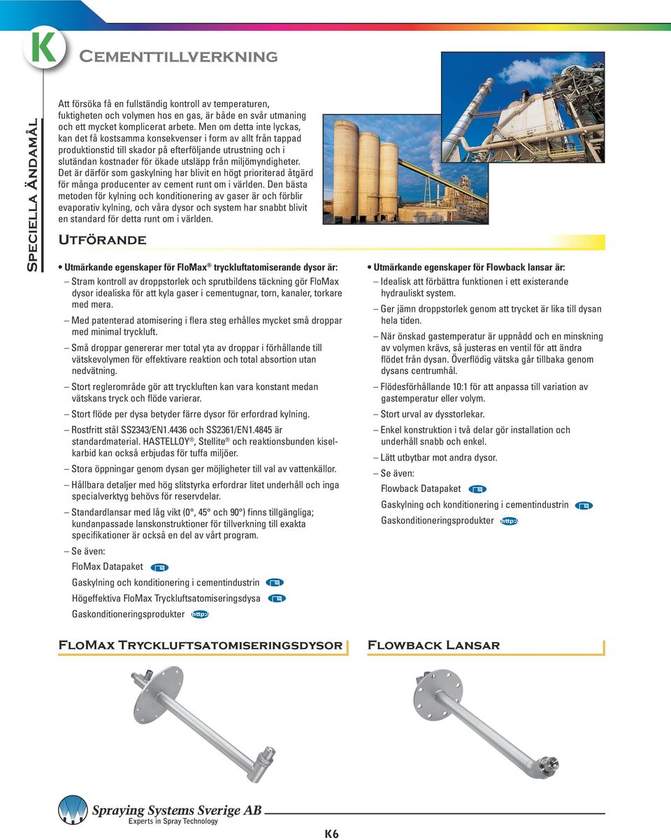 miljömyndigheter. Det är därför som gaskylning har blivit en högt prioriterad åtgärd för många producenter av cement runt om i världen.