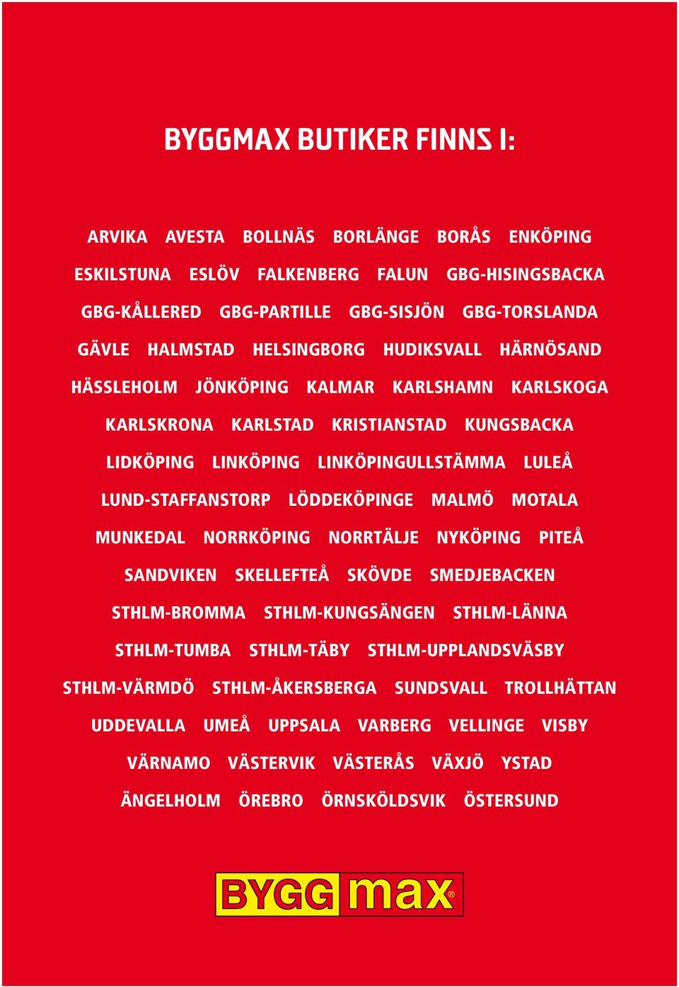 LÖDDEKÖPINGE MALMÖ MOTALA MUNKEDAL NORRKÖPING NORRTÄLJE NYKÖPING PITEÅ SANDVIKEN SKELLEFTEÅ SKÖVDE SMEDJEBACKEN STHLM-BROMMA STHLM-KUNGSÄNGEN STHLM-LÄNNA STHLM-TUMBA STHLM-TÄBY