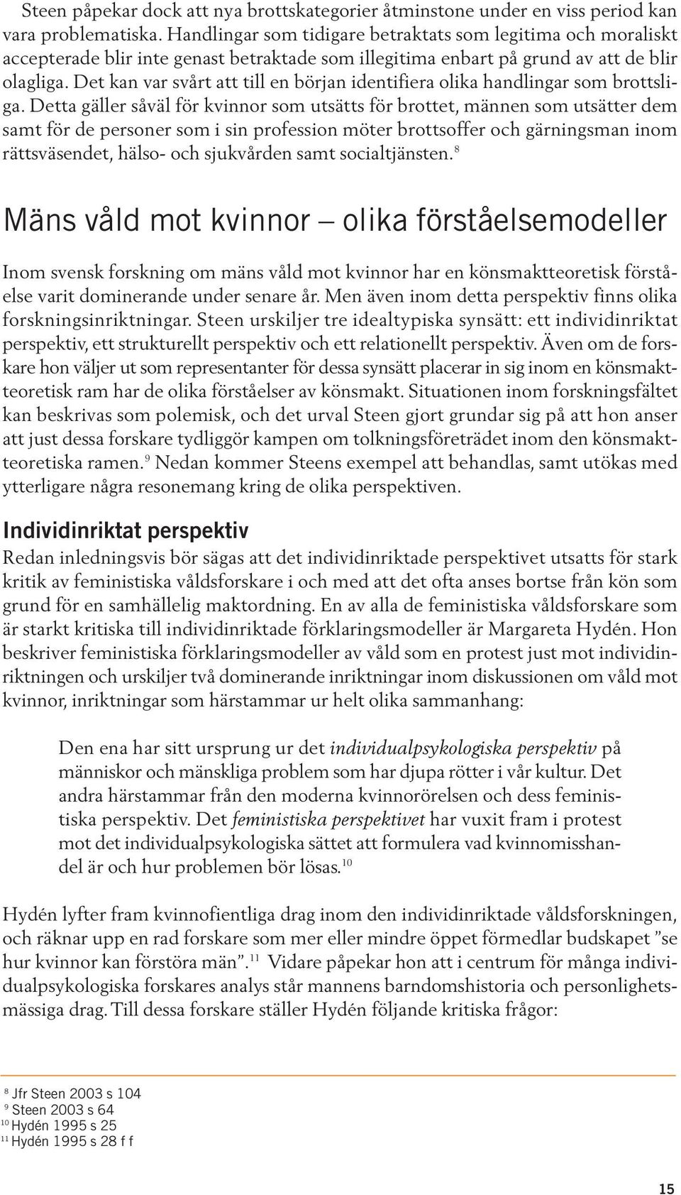 Det kan var svårt att till en början identifiera olika handlingar som brottsliga.