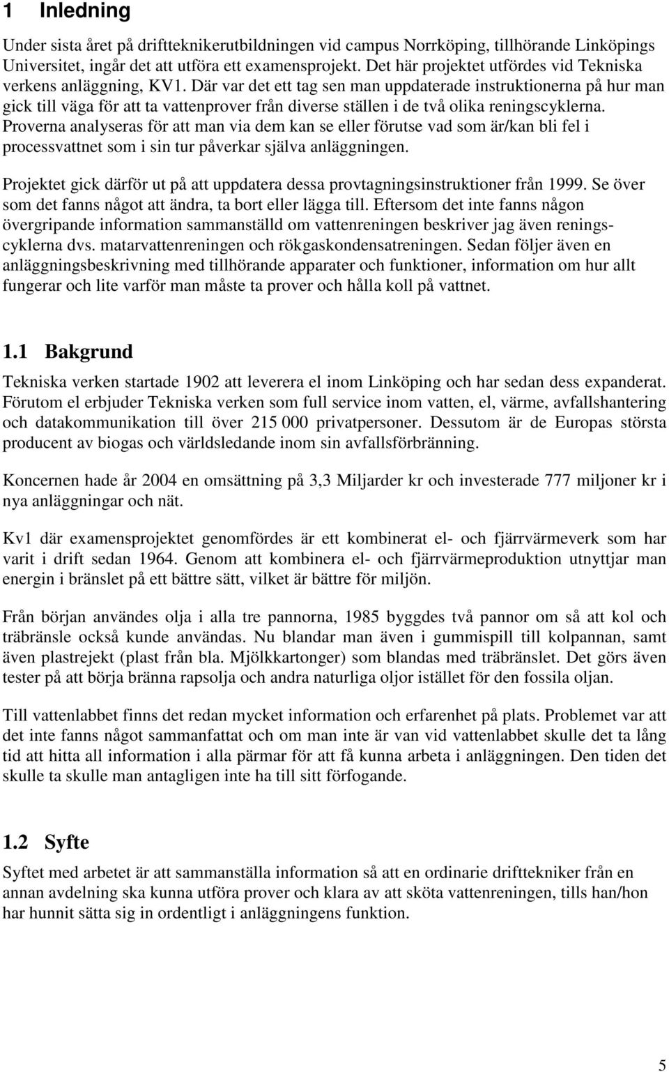 Där var det ett tag sen man uppdaterade instruktionerna på hur man gick till väga för att ta vattenprover från diverse ställen i de två olika reningscyklerna.