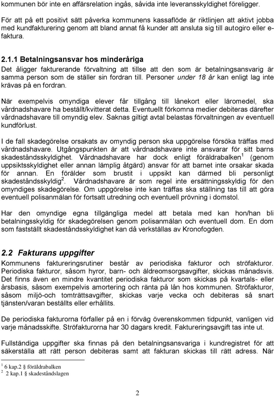 1 Betalningsansvar hos minderåriga Det åligger fakturerande förvaltning att tillse att den som är betalningsansvarig är samma person som de ställer sin fordran till.
