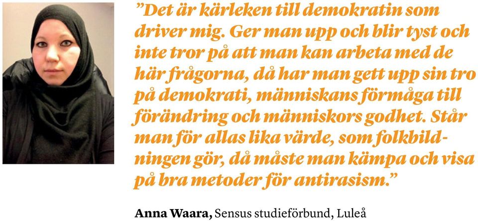 gett upp sin tro på demokrati, människans förmåga till förändring och människors godhet.