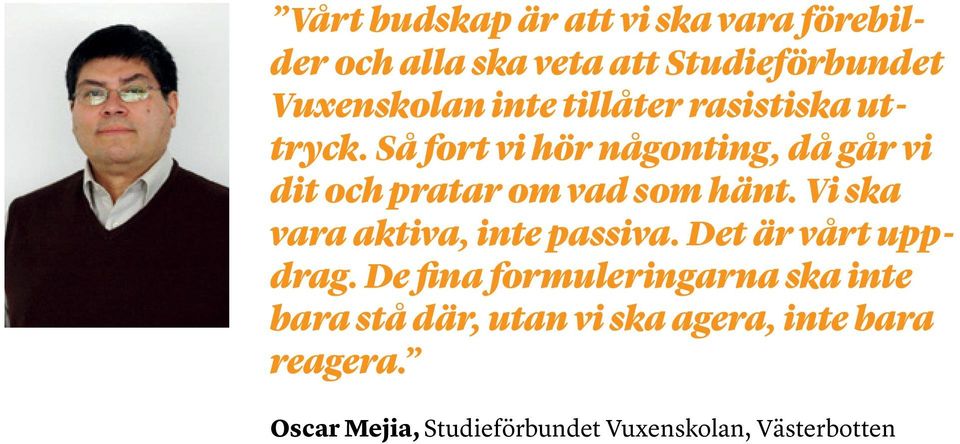 Vi ska vara aktiva, inte passiva. Det är vårt uppdrag.