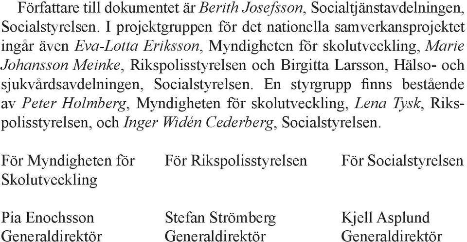 och Birgitta Larsson, Hälso- och sjukvårdsavdelningen, Socialstyrelsen.