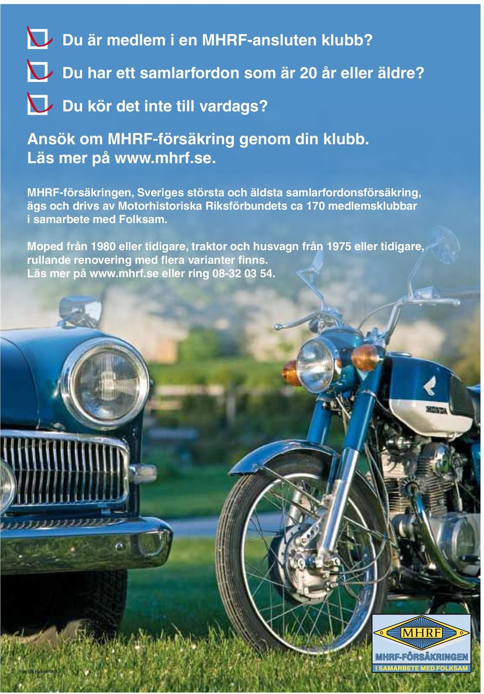 MHRF-försäkringen, Sveriges största och äldsta samlarfordonsförsäkring, ägs och drivs av Motorhistoriska Riksförbundets ca 170
