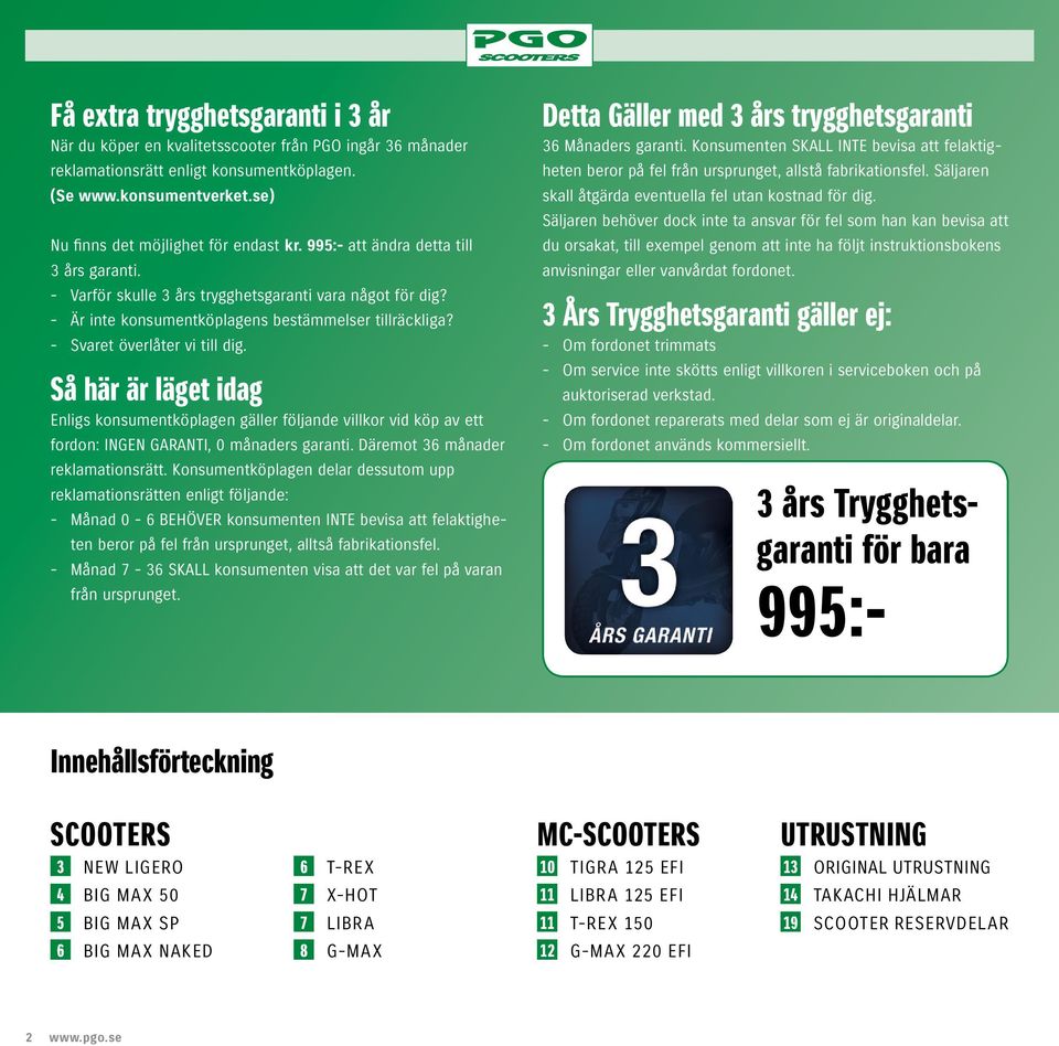 Så här är läget idag Enligs konsumentköplagen gäller följande villkor vid köp av ett fordon: INGEN GARANTI, 0 månaders garanti. Däremot 36 månader reklamationsrätt.