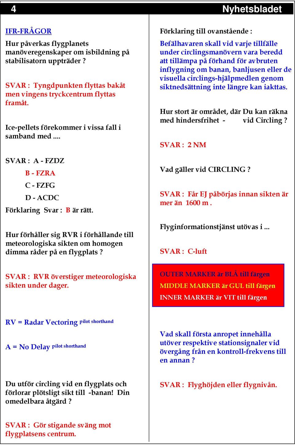 Hur förhåller sig RVR i förhållande till meteorologiska sikten om homogen dimma råder på en flygplats?