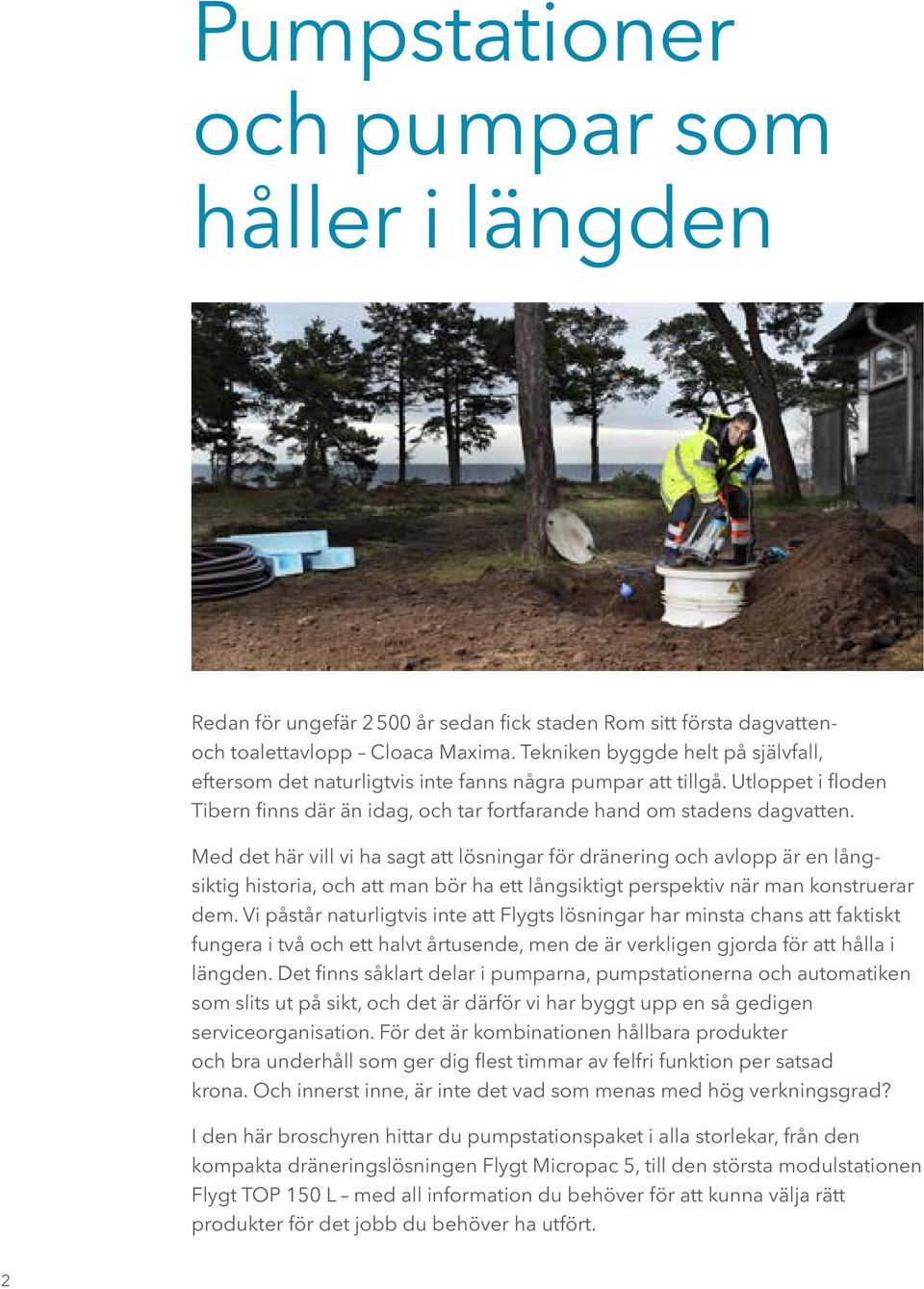 Med det här vill vi ha sagt att lösningar för dränering och avlopp är en långsiktig historia, och att man bör ha ett långsiktigt perspektiv när man konstruerar dem.