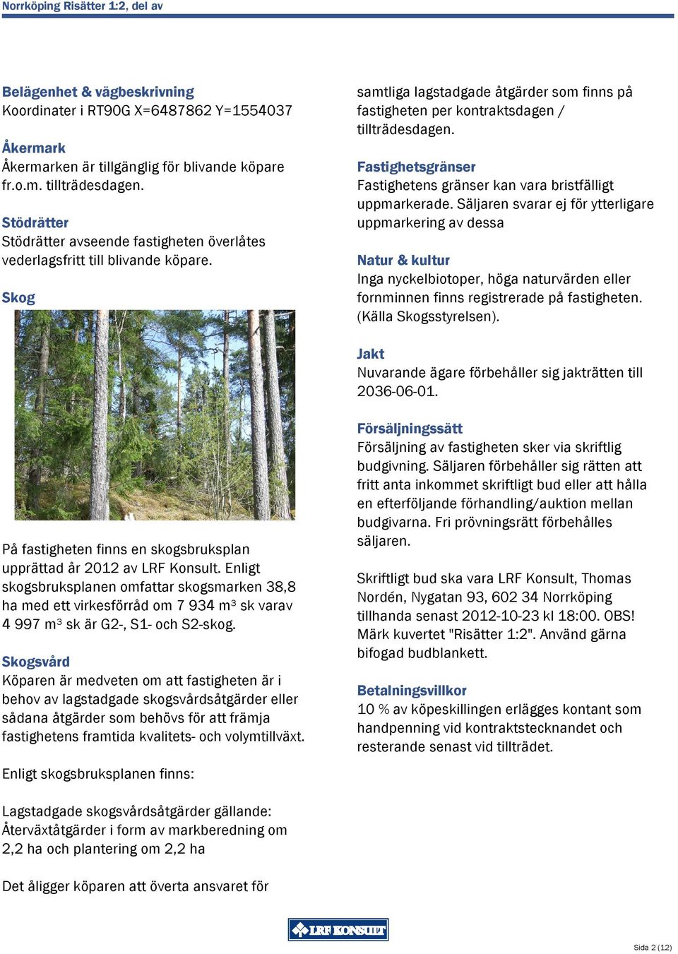 Fastighetsgränser Fastighetens gränser kan vara bristfälligt uppmarkerade.