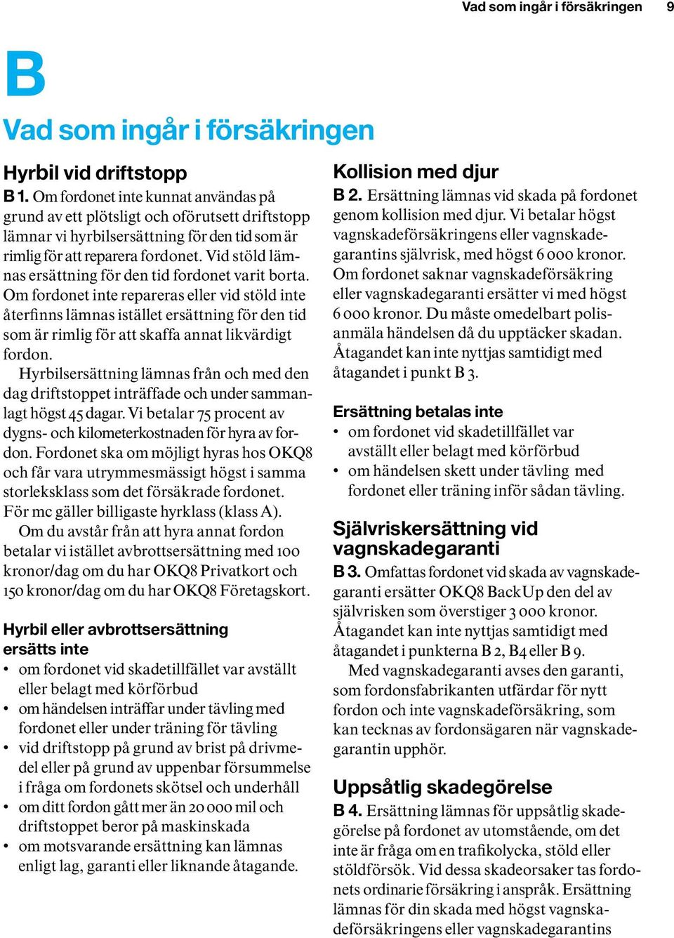 Vid stöld lämnas ersättning för den tid fordonet varit borta.