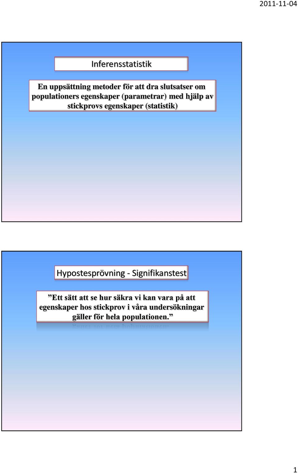 (statistik) Hypostesprövning - Signifikanstest Ett sätt att se hur säkra vi kan
