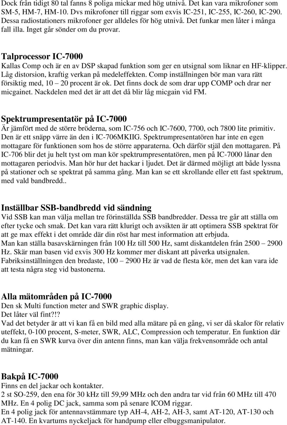 Talprocessor IC-7000 Kallas Comp och är en av DSP skapad funktion som ger en utsignal som liknar en HF-klipper. Låg distorsion, kraftig verkan på medeleffekten.