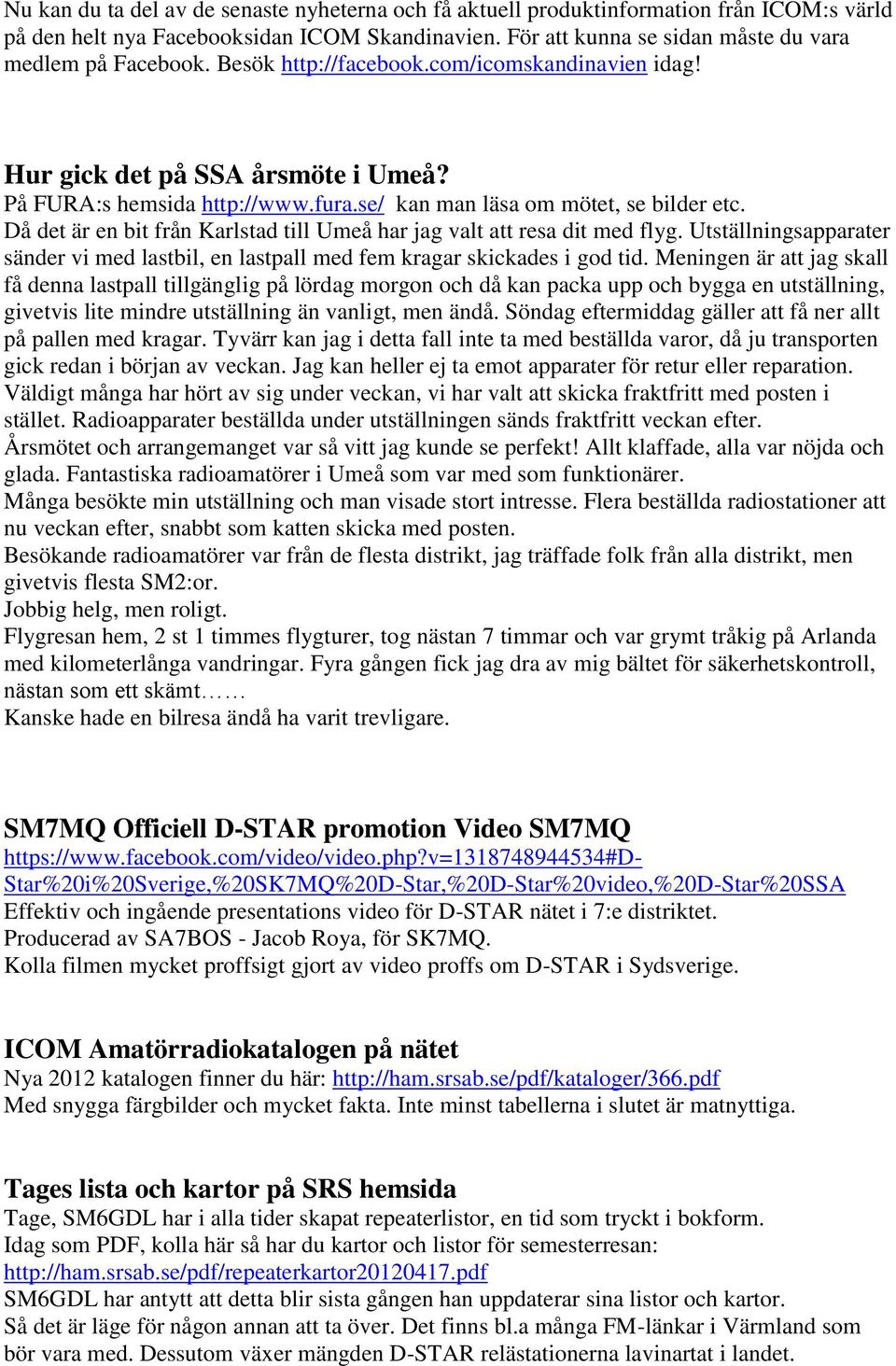 Då det är en bit från Karlstad till Umeå har jag valt att resa dit med flyg. Utställningsapparater sänder vi med lastbil, en lastpall med fem kragar skickades i god tid.