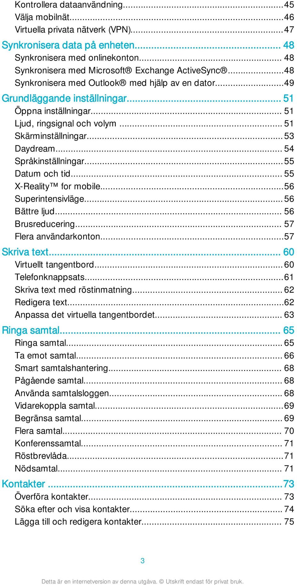 .. 51 Skärminställningar...53 Daydream... 54 Språkinställningar...55 Datum och tid... 55 X-Reality for mobile...56 Superintensivläge...56 Bättre ljud... 56 Brusreducering... 57 Flera användarkonton.