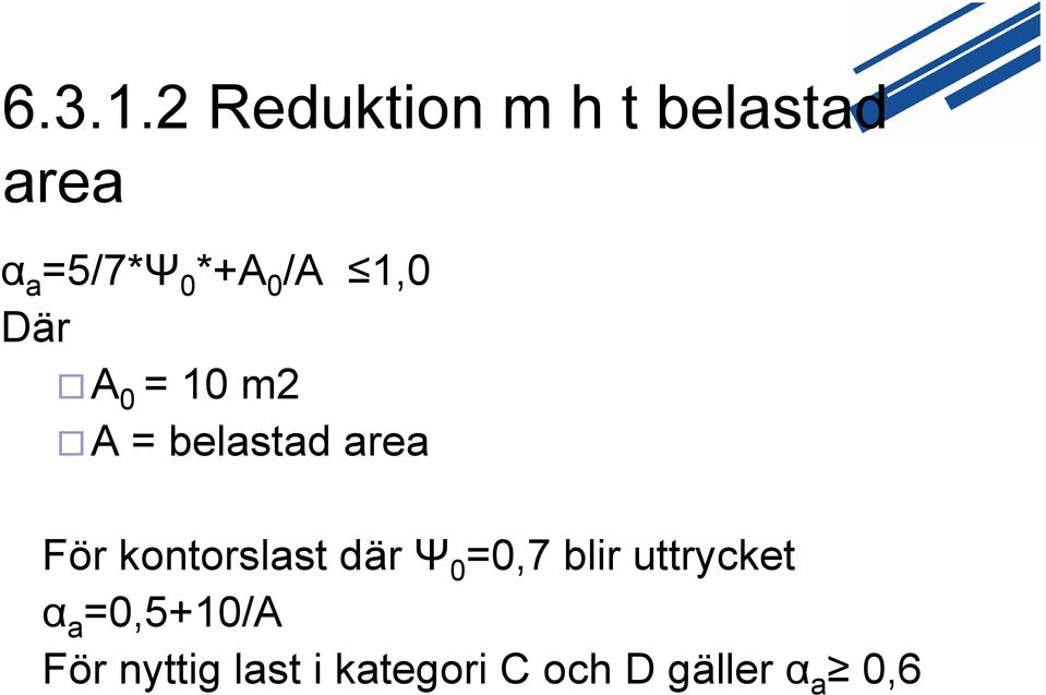 /A 1,0 Där A 0 = 10 m2 A = belastad area För