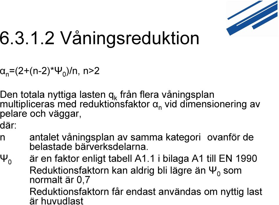 med reduktionsfaktor α n vid dimensionering av pelare och väggar, där: n antalet våningsplan av samma kategori