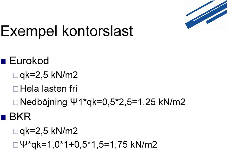 Ψ1*qk=0,5*2,5=1,25 kn/m2 BKR