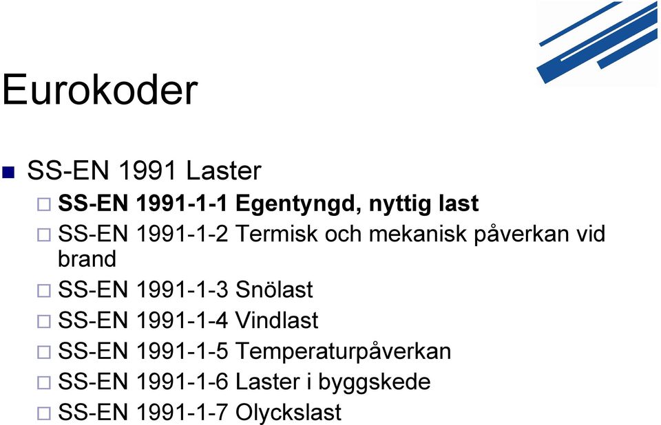 1991-1-3 Snölast SS-EN 1991-1-4 Vindlast SS-EN 1991-1-5