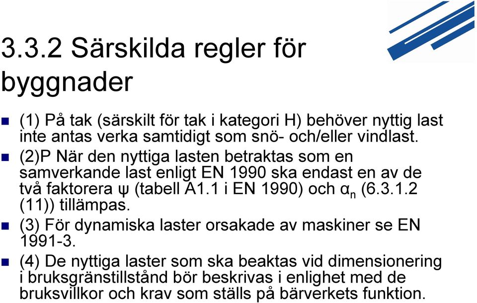 (2)P När den nyttiga lasten betraktas som en samverkande last enligt EN 1990 ska endast en av de två faktorera ψ (tabell A1.