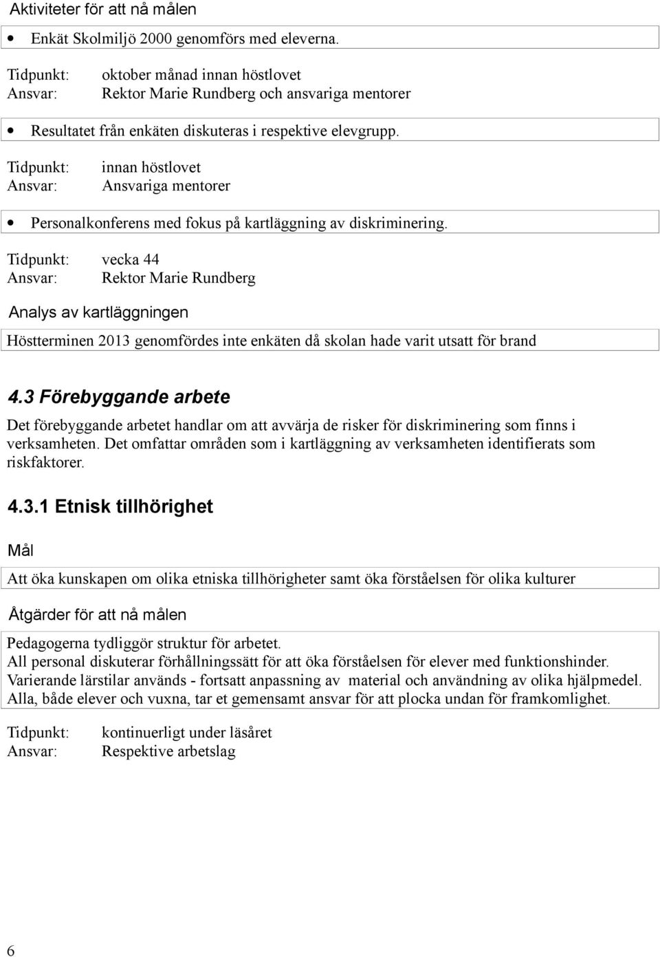 innan höstlovet Ansvariga mentorer Personalkonferens med fokus på kartläggning av diskriminering.