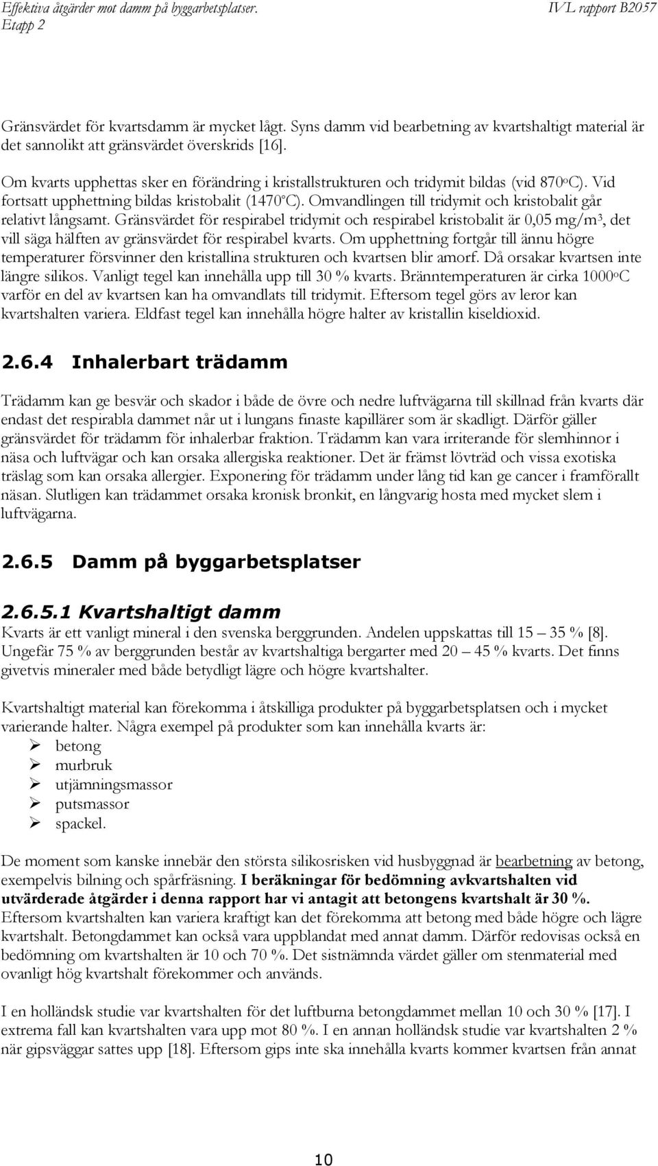 Omvandlingen till tridymit och kristobalit går relativt långsamt.