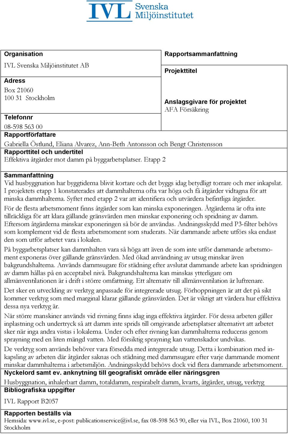 Sammanfattning Vid husbyggnation har byggtiderna blivit kortare och det byggs idag betydligt torrare och mer inkapslat.