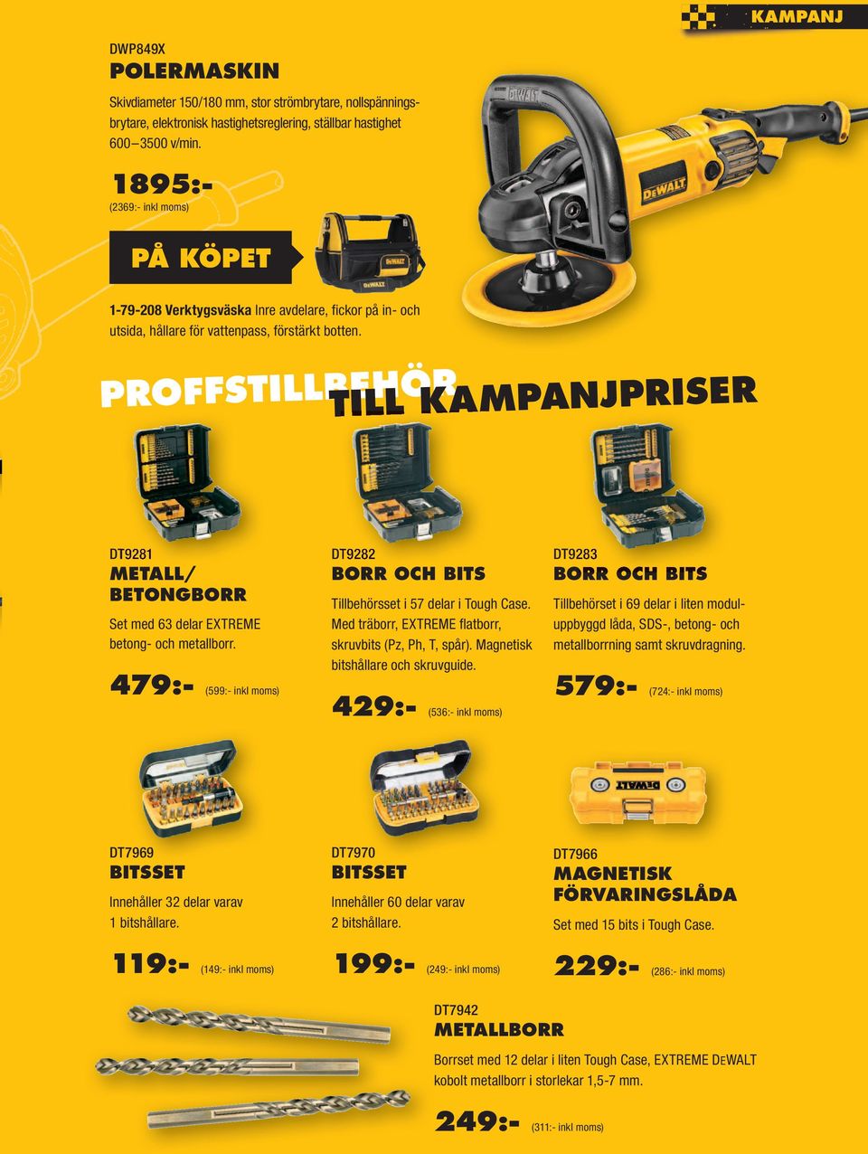 PROFFSTILLBEHÖR TILL KAMPANJPRISER DT9281 METALL/ BETONGBORR Set med 63 delar EXTREME betong- och metallborr. 479:- (599:- inkl moms) DT9282 BORR OCH BITS Tillbehörsset i 57 delar i Tough Case.