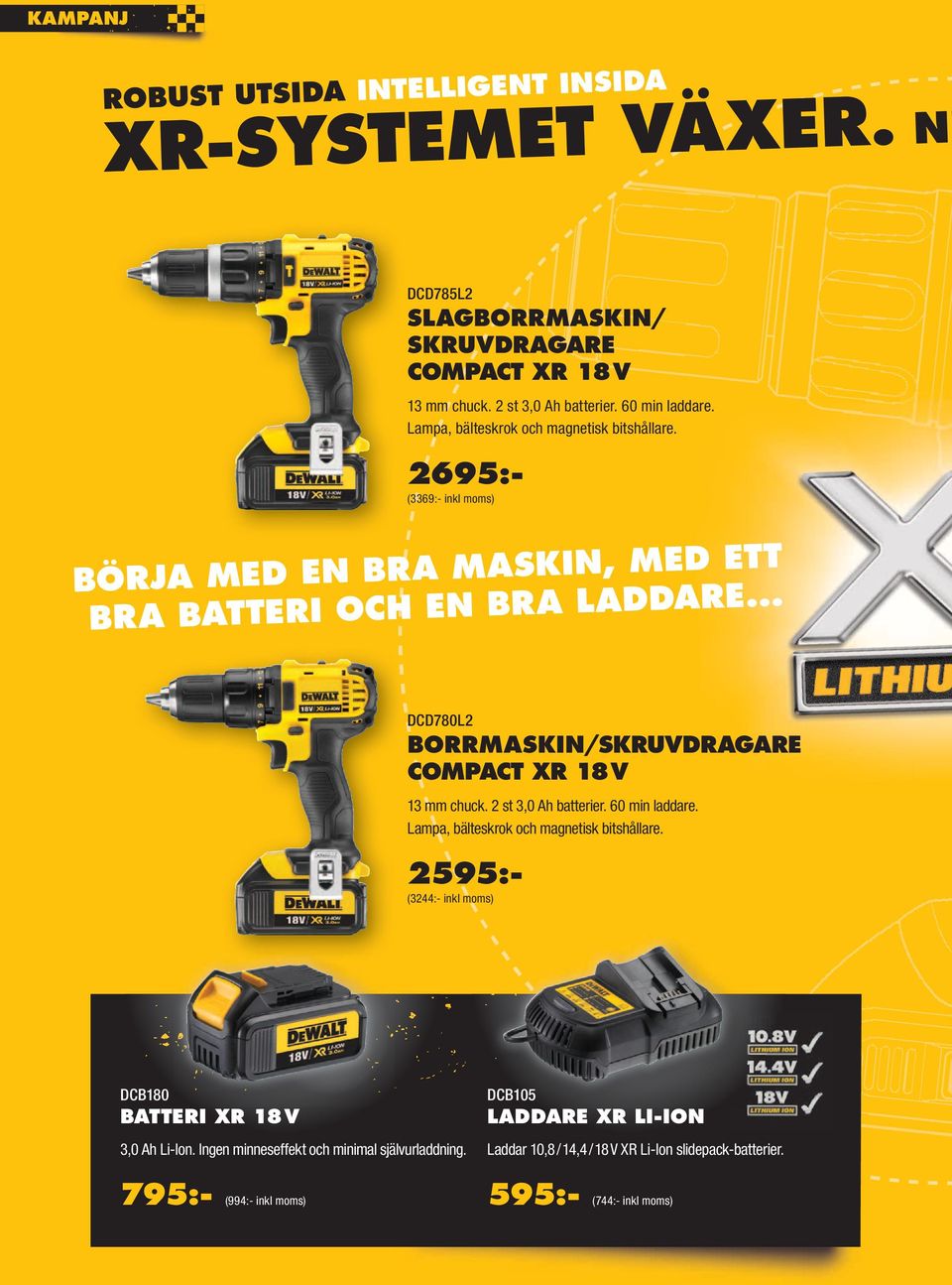 .. DCD780L2 BORRMASKIN/SKRUVDRAGARE COMPACT XR 18 V 13 mm chuck. 2 st 3,0 Ah batterier. 60 min laddare. Lampa, bälteskrok och magnetisk bitshållare.