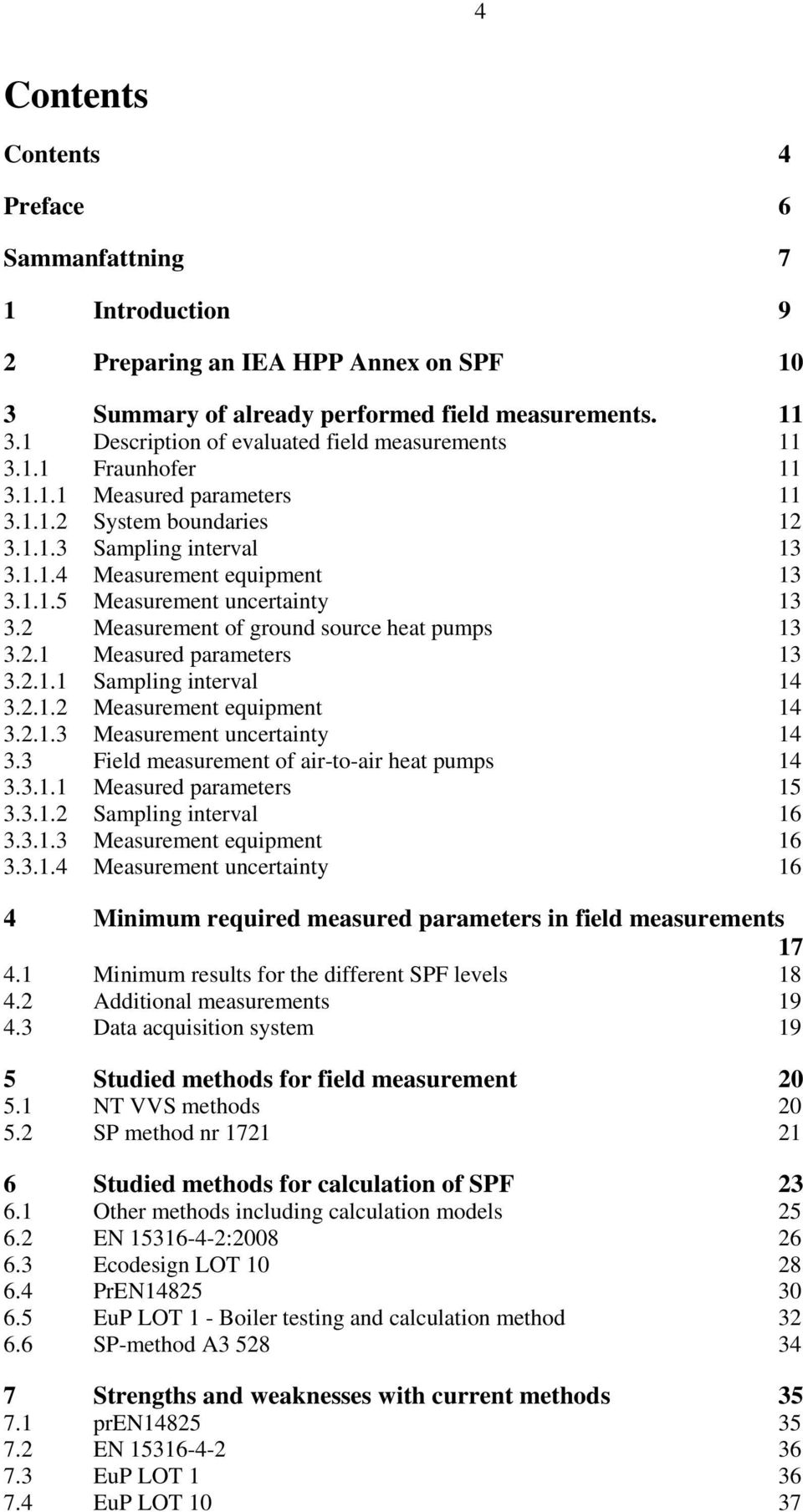 2 Measurement of ground source heat pumps 13 3.2.1 Measured parameters 13 3.2.1.1 Sampling interval 14 3.2.1.2 Measurement equipment 14 3.2.1.3 Measurement uncertainty 14 3.