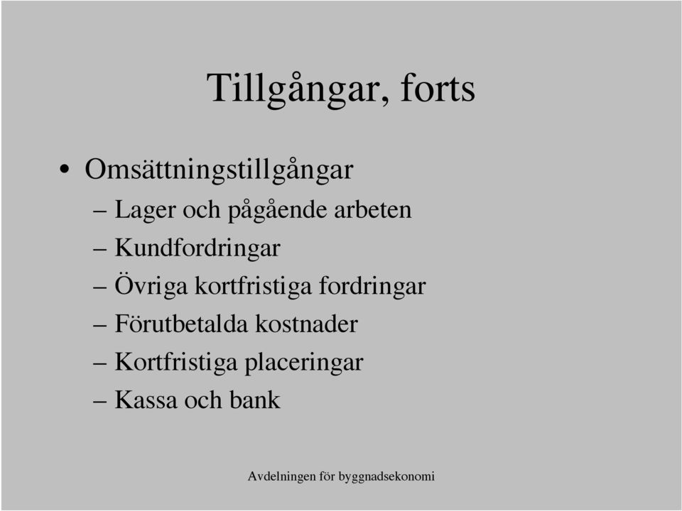 Övriga kortfristiga fordringar Förutbetalda