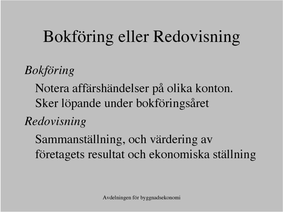 Sker löpande under bokföringsåret Redovisning