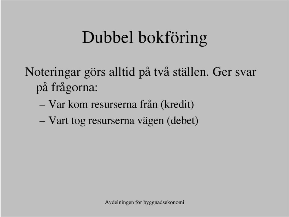 Ger svar på frågorna: Var kom
