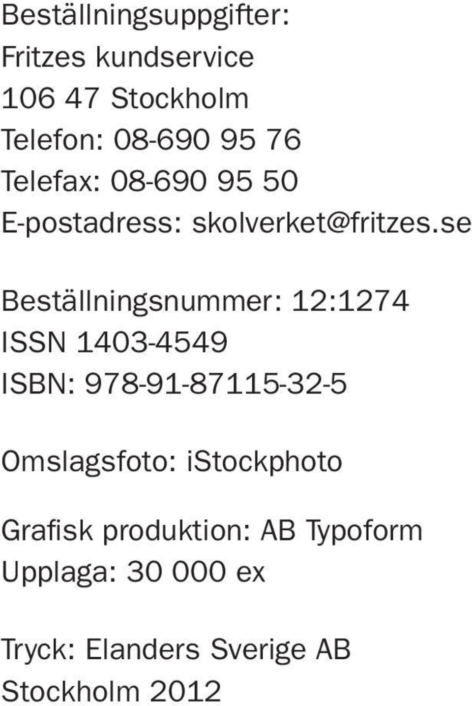 se Beställningsnummer: 12:1274 ISSN 1403-4549 ISBN: 978-91-87115-32-5