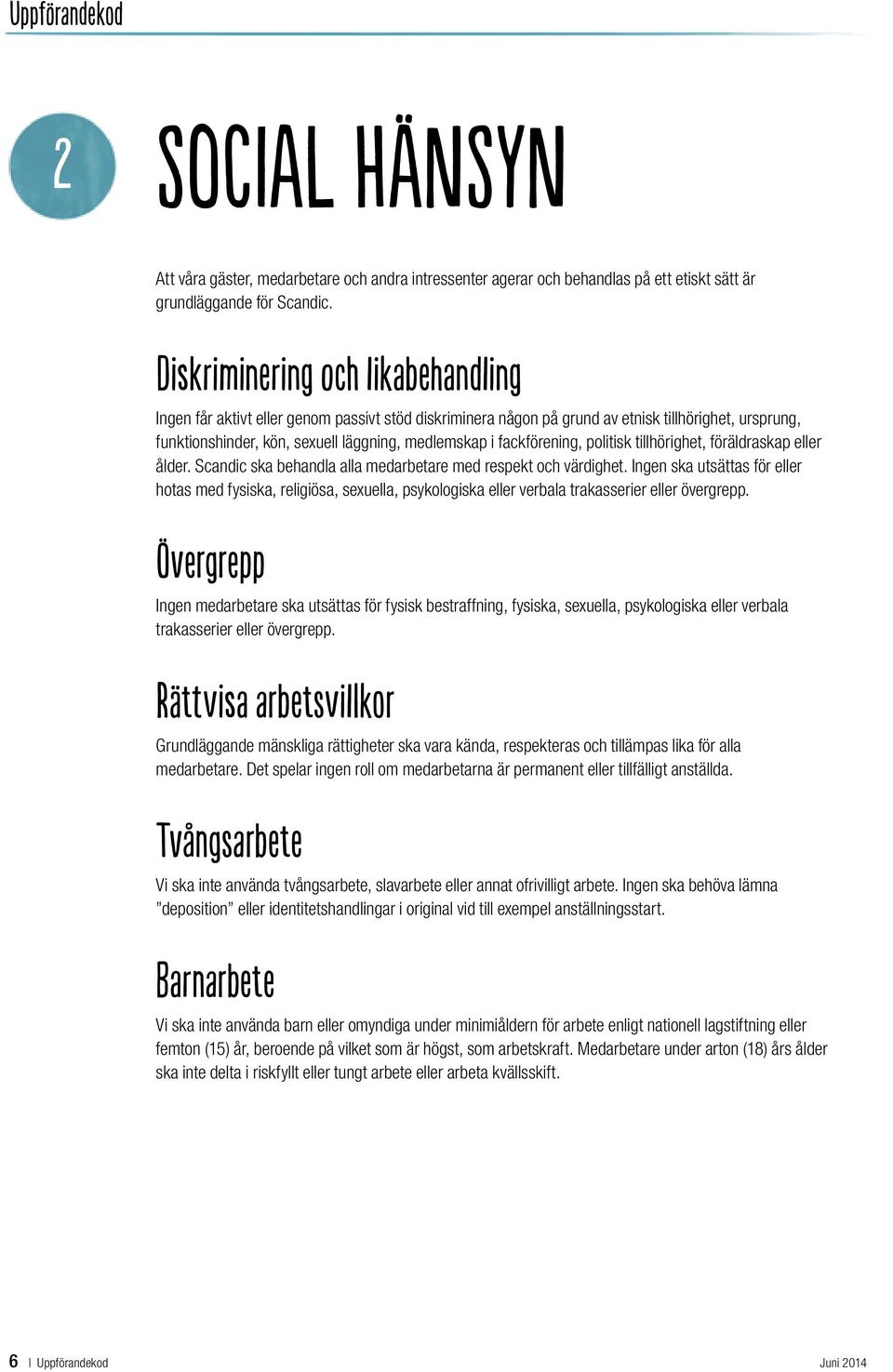 fackförening, politisk tillhörighet, föräldraskap eller ålder. Scandic ska behandla alla medarbetare med respekt och värdighet.